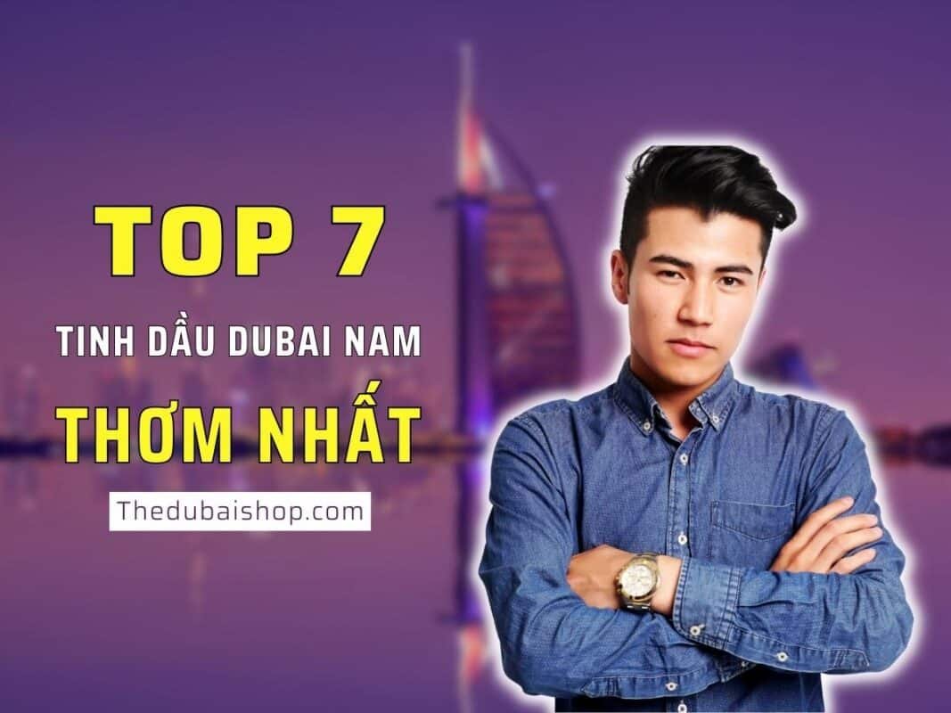 Top 7 tinh dầu nước hoa Dubai nam mùi thơm nhất bán chạy